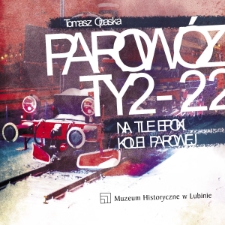 Parow&oacute;z TY2-22 na tle epoki kolei parowej