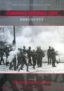 Zeszyty Lubińskie nr 16 : Zbrodnia Lubińska 1982 : Dokumenty, t. 2 : Dochodzenie do prawdy, cz. 4 : Materiały Komisji Nadzwyczajnej do Zbadania Działalności Ministerstwa Spraw Wewnętrznych