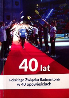 40 lat Polskiego Związku Badmintona w 40 opowieściach