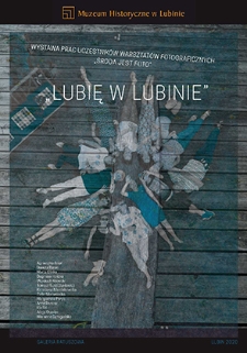 Lubię w Lubinie : wystawa prac uczestników warsztatów fotograficznych „Środa jest foto”