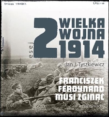 Franciszek Ferdynand musi zginąć – kulisy zamachu