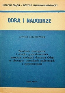 Odra i Nadodrze : 1984. Założenie strategiczne i taktyka gospodarowania zasobami wodnymi dorzecza Odry w obecnych warunkach społecznych i gospodarczych