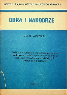 Odra i Nadodrze : 1985. Bodźce i antybodźce wykorzystania portów i przeładowni zakładowych w świetle postaw jednostek gospodarczych działających według zasad reformy