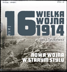 Nowa wojna w starym stylu – taktyka w 1914 roku