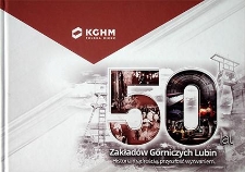 50 lat Zakładów Górniczych Lubin. Historia mądrością, przyszłość wyzwaniem