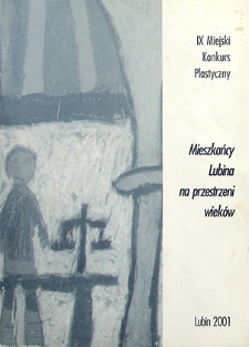 IX Miejski Konkurs Plastyczny : Mieszkańcy Lubina na przestrzeni wieków